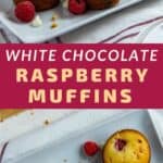 Pinterest Pin of three baked muffins on white rectangular dish with raspberries and white chocolate chips scattered around the muffins